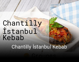 Réserver une table chez Chantilly İstanbul Kebab maintenant