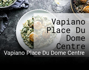 Réserver une table chez Vapiano Place Du Dome Centre maintenant